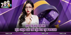 app tai xiu online lua chon giai tri tien ich tai 789club
