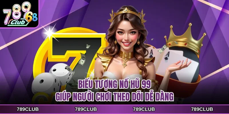 Biểu tượng nổ hũ 99 giúp người chơi theo dõi dễ dàng