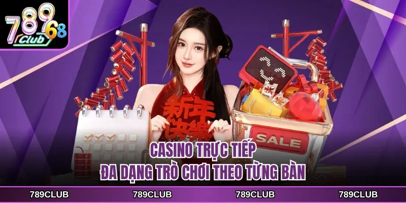 Casino trực tiếp đa dạng trò chơi theo từng bàn