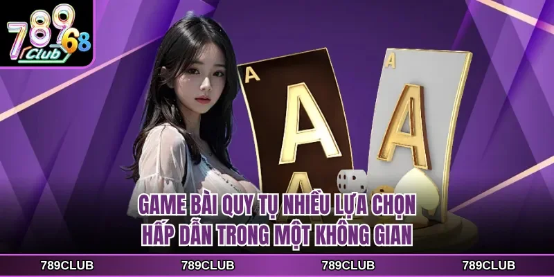 Game bài quy tụ nhiều lựa chọn hấp dẫn trong một không gian