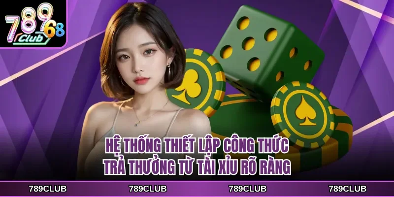 Hệ thống thiết lập công thức trả thưởng từ tài xỉu rõ ràng