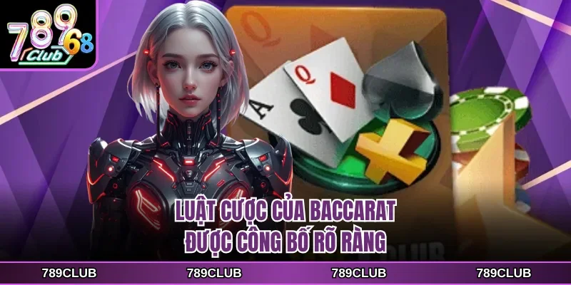 Luật cược của Baccarat được công bố rõ ràng