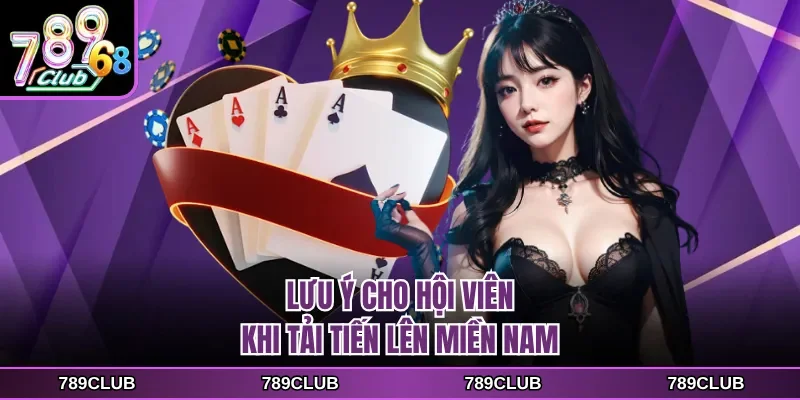 Lưu ý cho hội viên khi tải tiến lên miền nam