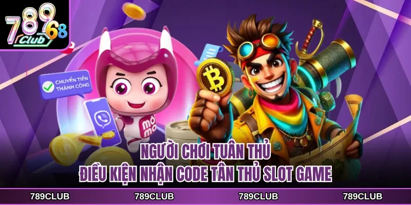 Người chơi tuân thủ điều kiện nhận code tân thủ slot game