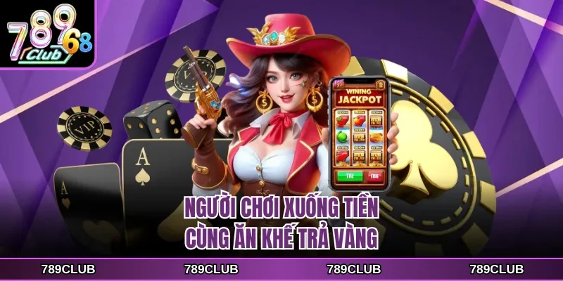 Người chơi xuống tiền cùng Ăn Khế Trả Vàng
