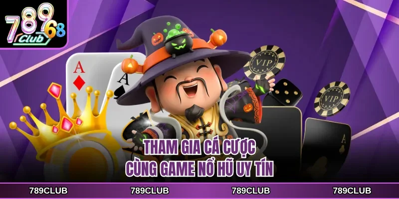 Tham gia cá cược cùng game nổ hũ uy tín