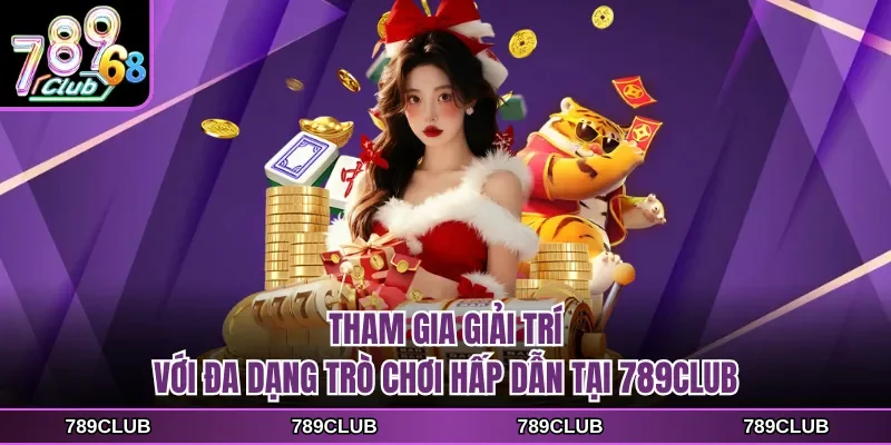 Tham gia giải trí với đa dạng trò chơi hấp dẫn tại 789CLUB