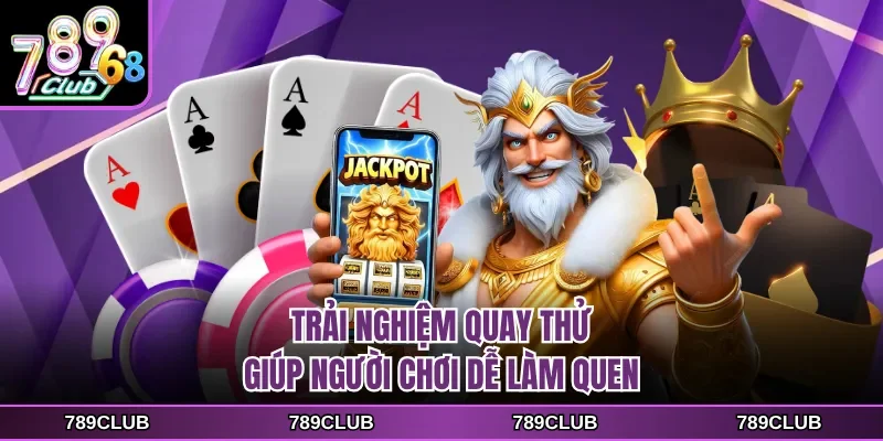 Trải nghiệm quay thử giúp người chơi dễ làm quen