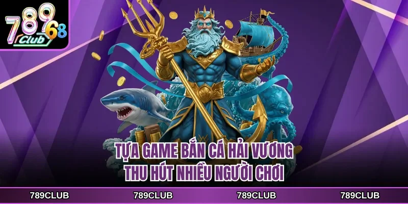 Tựa game Bắn Cá Hải Vương thu hút nhiều người chơi