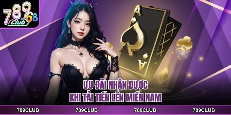Ưu đãi nhận được khi tải tiến lên miền nam